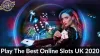 Play The Best Online Slots UK 2020- Win Real Money and Prizes