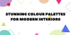 Stunning Colour Palettes For Modern Interiors