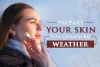 Prepare Your Skin For Changing Weather | Skinsation Naturally