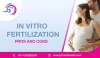 In Vitro Fertilization - Pros and Cons | Prime IVF