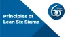 6 Major Lean Six Sigma Principles To Implement Right Away