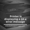 [Solved] Why printer is displaying a 50.4 error message | Call @ 1-844-813-3268