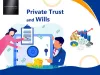 Navigating the Future: Private Trusts and Wills Demystified