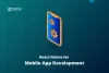 Why you should choose React Native for Mobile App Development?