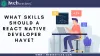What skills should a React Native developer have?