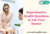Reproductive Health Questions to Ask Your Doctor