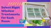 Tips to Select Right Window Treatments for Each Room of Your House