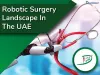 Robotic-Surgery-Landscape-UAE