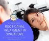 Best Root Canal Treatment in Singapore
