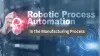 RPA In Manufacturing Industry
