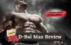 D-Bal Max Review- What Users Say About this Amazing Muscle Builder