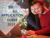 SBI SO APPLICATION FORM 2019 – Date, Fees, Eligibility, Documents