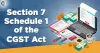 Guide on Section 7 Schedule 1 of the CGST Act - Corpbiz