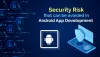 Security Risk that can be avoided in Android App Development 