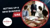 Steps To Setting Up A New Business In The UAE - Reach2World