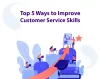 Top 5 Ways to Improve Customer Service Skills - Simplify360
