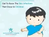 Common Skin Infections In Children | Sai Siva Children's Hospital