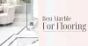Which Marble is the Best for Flooring in India? 