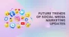 Social Media Marketing Updates - Know the Future Trends