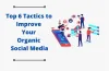 Top 6 Tactics to Improve Your Organic Social Media