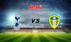 Soi kèo Tottenham vs Leeds United, 19h30 - 02/01