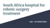 South Africa hospital for robotic surgery treatment