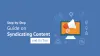 Step-by-Step Guide on Syndicating Content and Its Tips