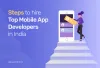 Steps to Hire Top Mobile App Developers in India