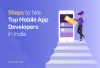 Steps to Hire Top Mobile App Developers in India