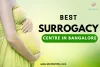 Surrogacy in Bangalore | The Best Centre, Clinic, Specialists &amp; Cost