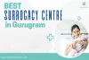 Best Surrogacy Centre in Gurugram | It's Cost, Clinics &amp; Centres