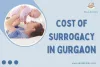 Cost of Surrogacy in Gurgaon | Live birth assurance and legal support