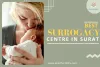 Best Surrogacy Centre in Surat | Cost &amp; Specialist for Guaranteed Program