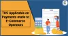TDS Applicable on Payments made to E-Commerce Operators - Corpbiz