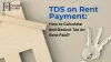  TDS on Rent Payment: How to Calculate and Deduct Tax on Rent Paid?