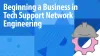Beginning a Business in Tech Support Network Engineering