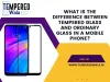 Difference between Mobile Tempered Glass and Ordinary Glass