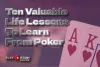 Ten Valuable Life Lessons To Learn From Poker - Play Bitcoin Games Blog