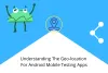 Geo-location For Android Mobile Testing Apps | Entrepreneurs Break