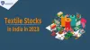 Textile Stocks In India In 2023