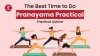 The Best Time to Do Pranayama – Practical Advice