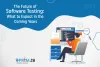 The Future of Software Testing: What to Expect in the Coming Years