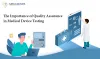 The Importance of Quality Assurance in Medical Device Testing - MegaMinds Technologies