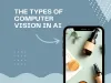  The Types of Computer Vision in AI | Course Reviews | sarthak