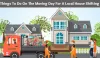 Things To Do On The Moving Day For A Local House Shifting