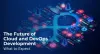 The Future of Cloud and DevOps Development: What to Expect