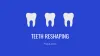What is Teeth Reshaping?