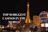 Top 10 Biggest Casinos in the World | Top Ranked Casinos