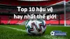 Khám phá thông tin top 10 hậu vệ hay nhất thế giới hiện nay - Soi Kèo World Cup 2022
