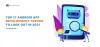 Top 17 Android App Development Trends to Look Out in 2021